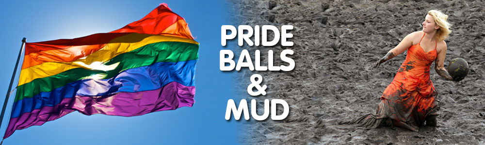 Pride, Balls & Mud