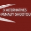 Three Alternatives to Football Penalties
