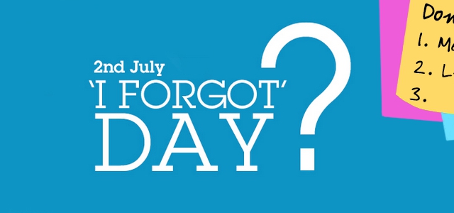 2nd July is ‘I Forgot Day’