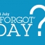 2nd July is ‘I Forgot Day’