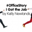 #OfficeStory Favourites – I Got the Job – By Kelly Newlands