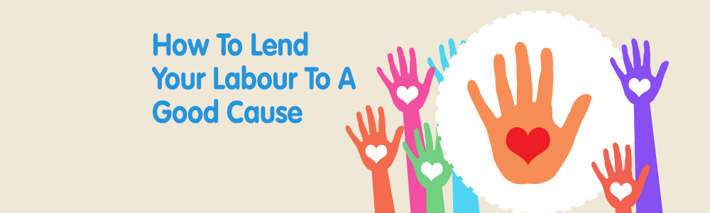How To Lend Your Labour To A Good Cause