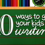 10 Ways to Get Your Kids Writing
