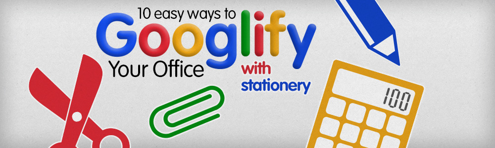 10 Easy Ways to Googlify Your Office With Stationery