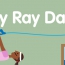 May Ray Day – Let’s Go Outside…Or Not
