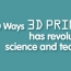 10 Ways 3D Printing Will Change The World