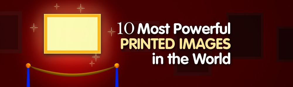 10 of The Most Powerful Printed Images in the World