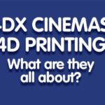 4DX Cinemas And 4D Printing.  What Are They All About?