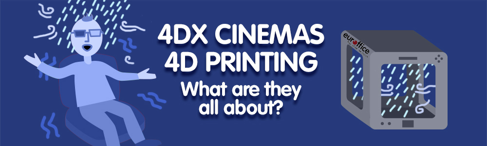 4DX Cinemas And 4D Printing.  What Are They All About?