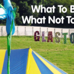 What To Bring AND What Not To Bring To Glastonbury