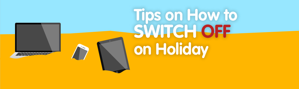 How To Switch Off On Holiday