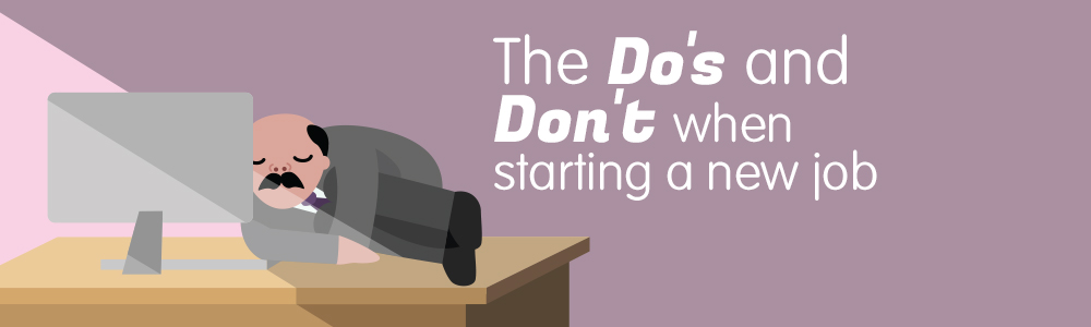 The Dos And Don’ts Of Starting a New Job