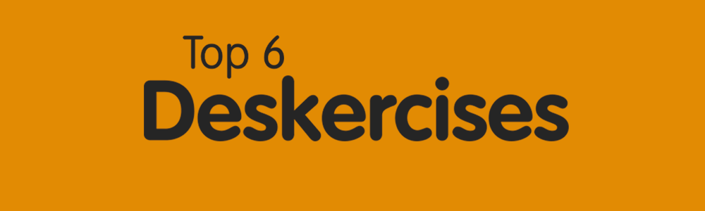 Top 6 Deskercise Tips