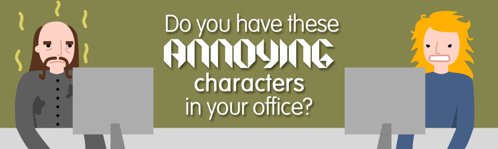 Do You Have These Annoying Characters In Your Office?