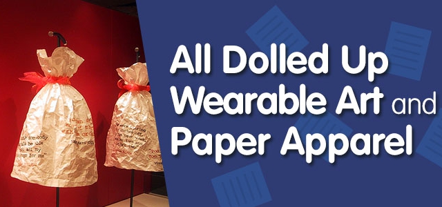 All Dolled Up – Wearable Art And Paper Apparel