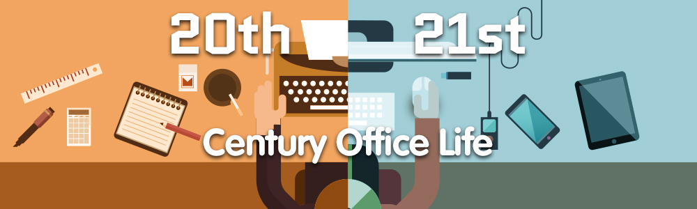 20th Century Vs. 21st Century Office Life