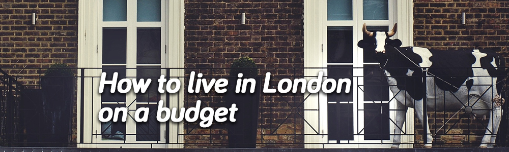 How To Live In London On A Budget