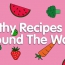 Healthy Recipes From Around The World