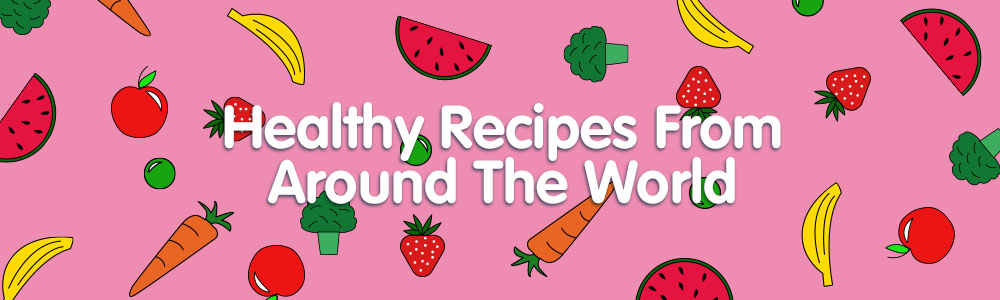 Healthy Recipes From Around The World