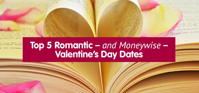 Top 5 Romantic – and Moneywise – Valentine’s Day Dates