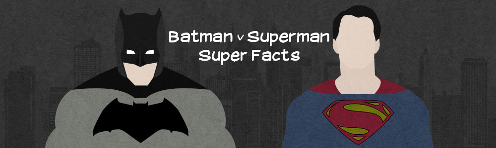 Batman v Superman: Super Facts and Trivia