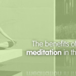 Why you should try mindfulness meditation in the workplace