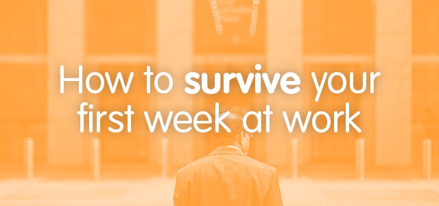 How to survive your first week at work