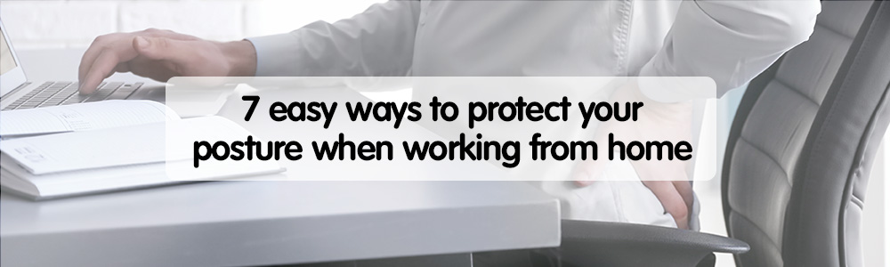 7 easy ways to protect your posture when working from home