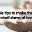 3 simple tips to make the most of mindfulness at home